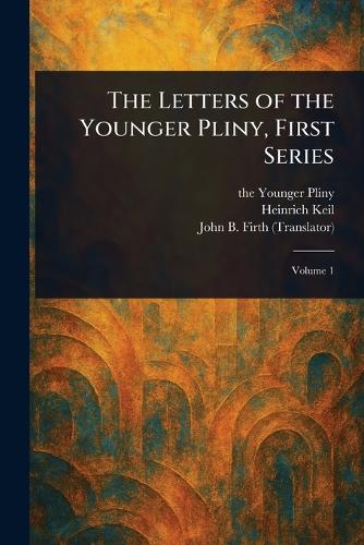 The Letters of the Younger Pliny, First Series