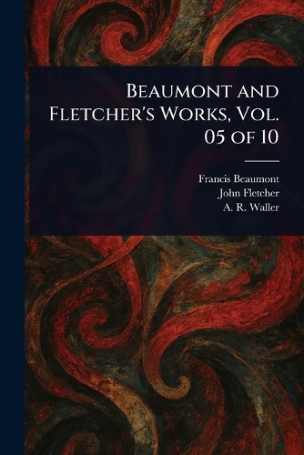 Beaumont and Fletcher's Works, Vol. 05 of 10