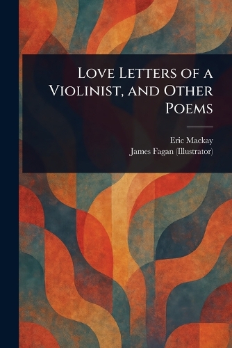 Love Letters of a Violinist, and Other Poems