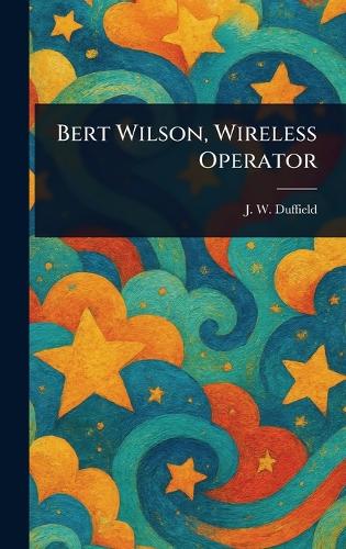 Bert Wilson, Wireless Operator