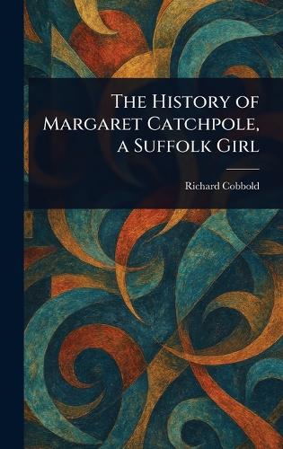 The History of Margaret Catchpole, a Suffolk Girl