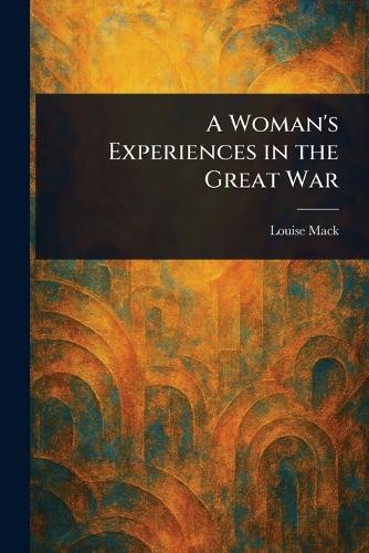 A Woman's Experiences in the Great War
