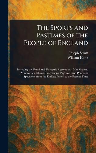 The Sports and Pastimes of the People of England