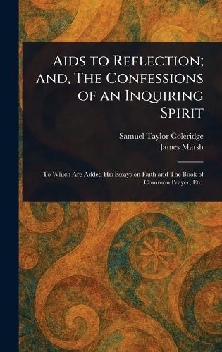 Aids to Reflection; and, The Confessions of an Inquiring Spirit