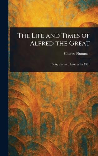 The Life and Times of Alfred the Great
