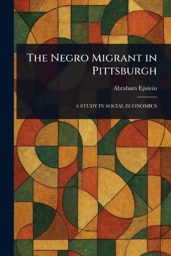 The Negro Migrant in Pittsburgh