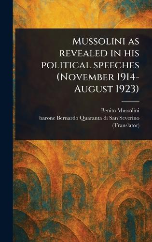 Mussolini as Revealed in His Political Speeches (November 1914-August 1923)