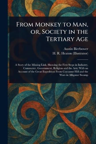 From Monkey to Man, or, Society in the Tertiary Age