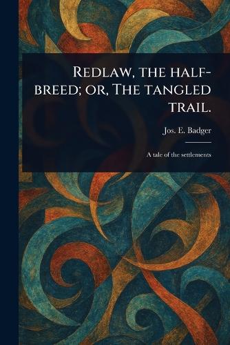 Redlaw, the Half-breed; or, The Tangled Trail.