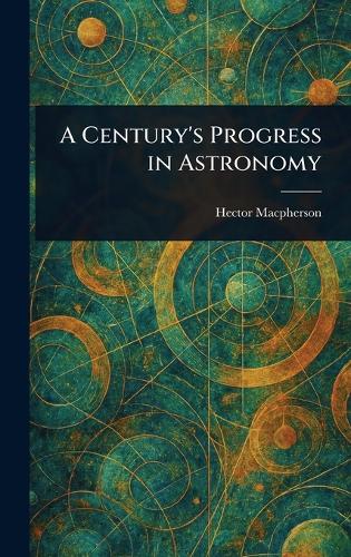 A Century's Progress in Astronomy