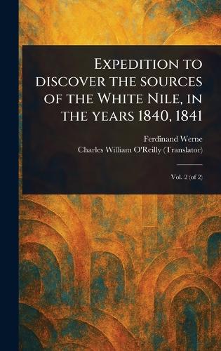 Expedition to Discover the Sources of the White Nile, in the Years 1840, 1841