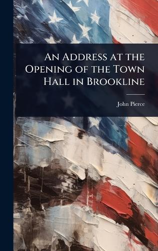 An Address at the Opening of the Town Hall in Brookline