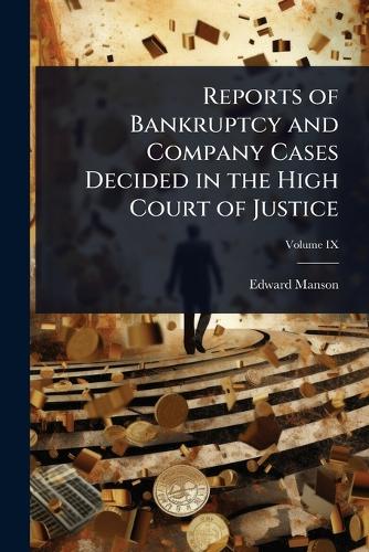 Reports of Bankruptcy and Company Cases Decided in the High Court of Justice