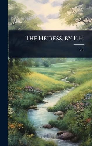 The Heiress, by E.H.