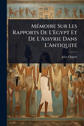 MÃ(c)moire Sur Les Rapports De L'Egypt Et De L'Assyrie Dans L'AntiquitÃ(c)