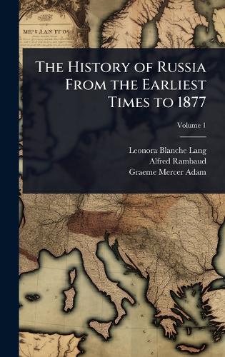 The History of Russia From the Earliest Times to 1877
