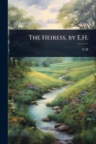 The Heiress, by E.H.
