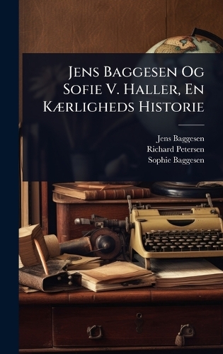 Jens Baggesen Og Sofie V. Haller, En KÃ]rligheds Historie