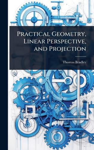 Practical Geometry, Linear Perspective, and Projection
