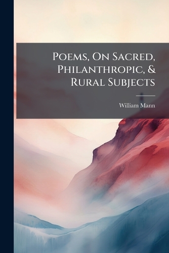 Poems, On Sacred, Philanthropic, & Rural Subjects