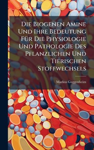 Die Biogenen Amine Und Ihre Bedeutung FÃ1/4r Die Physiologie Und Pathologie Des Pflanzlichen Und Tierischen Stoffwechsels