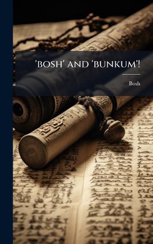 'bosh' and 'bunkum'!