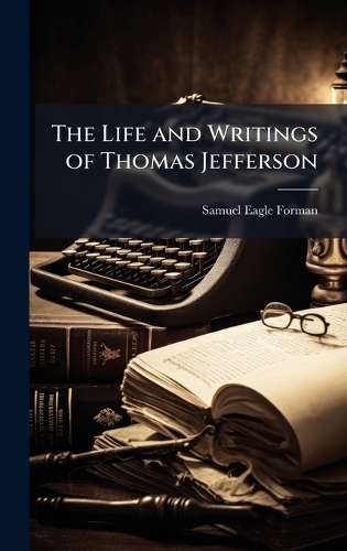 The Life and Writings of Thomas Jefferson