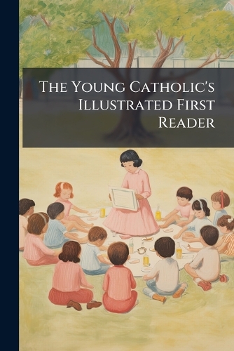 The Young Catholic's Illustrated First Reader