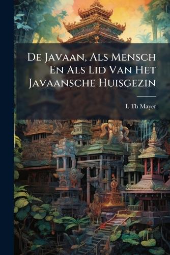 De Javaan, Als Mensch En Als Lid Van Het Javaansche Huisgezin