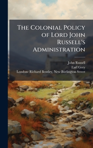 The Colonial Policy of Lord John Russell's Administration