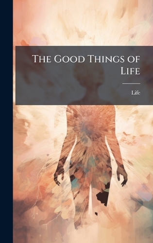 The Good Things of Life