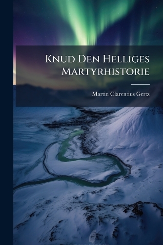 Knud Den Helliges Martyrhistorie