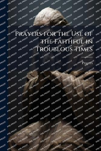 Prayers for the Use of the Faithful in Troublous Times