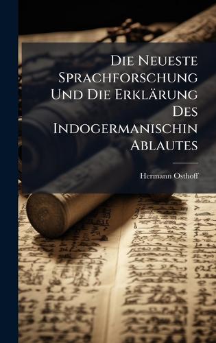 Die Neueste Sprachforschung Und Die Erklärung Des Indogermanischin Ablautes