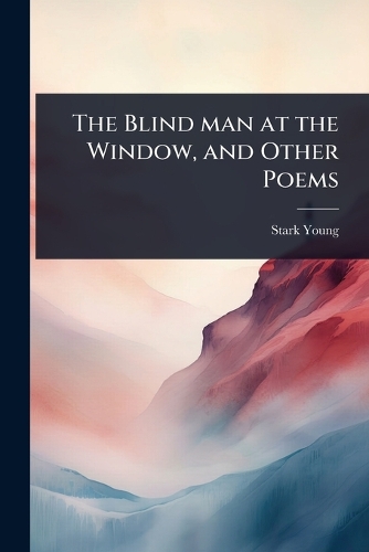 The Blind man at the Window, and Other Poems