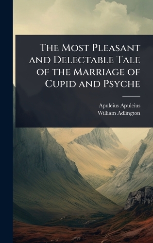 The Most Pleasant and Delectable Tale of the Marriage of Cupid and Psyche