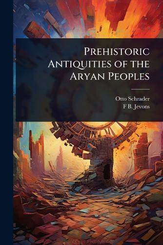 Prehistoric Antiquities of the Aryan Peoples