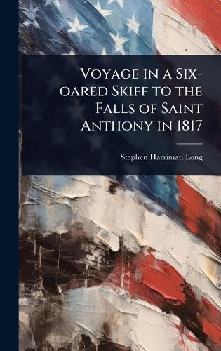 Voyage in a Six-oared Skiff to the Falls of Saint Anthony in 1817