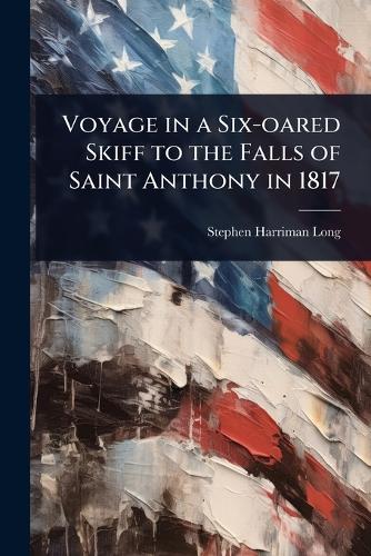 Voyage in a Six-oared Skiff to the Falls of Saint Anthony in 1817