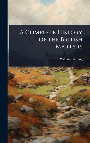 A Complete History of the British Martyrs
