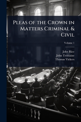 Pleas of the Crown in Matters Criminal & Civil