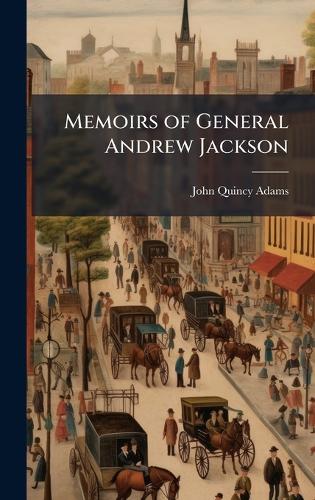 Memoirs of General Andrew Jackson