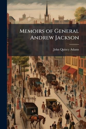 Memoirs of General Andrew Jackson