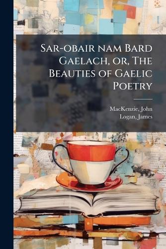 Sar-obair nam Bard Gaelach, or, The Beauties of Gaelic Poetry