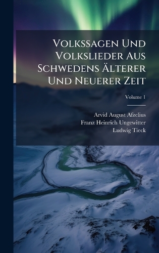 Volkssagen Und Volkslieder Aus Schwedens Ãlterer Und Neuerer Zeit