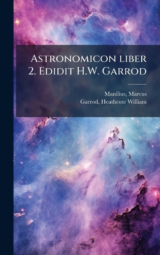 Astronomicon liber 2. Edidit H.W. Garrod