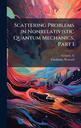 Scattering Problems in Nonrelativistic Quantum Mechanics. Part I