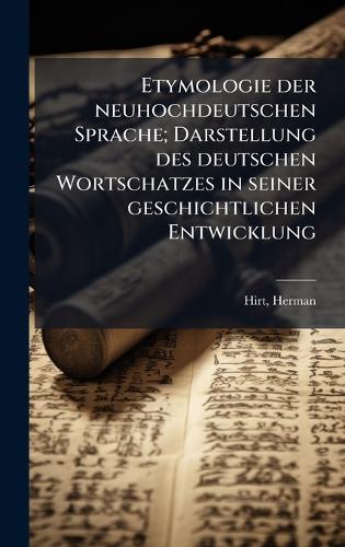 Etymologie der neuhochdeutschen Sprache; Darstellung des deutschen Wortschatzes in seiner geschichtlichen Entwicklung