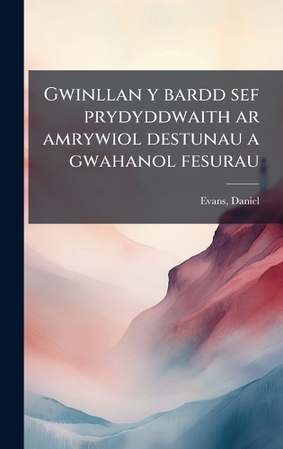 Gwinllan y bardd sef prydyddwaith ar amrywiol destunau a gwahanol fesurau
