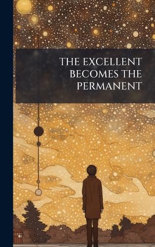 The Excellent Becomes the Permanent